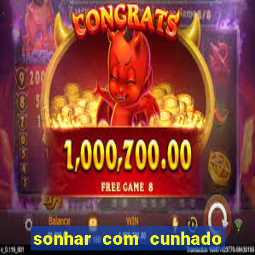 sonhar com cunhado no jogo do bicho